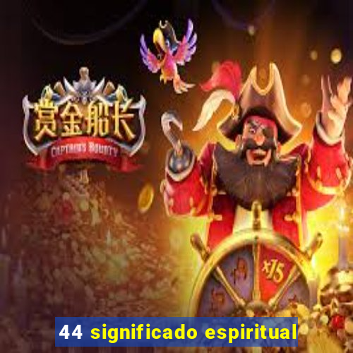 44 significado espiritual